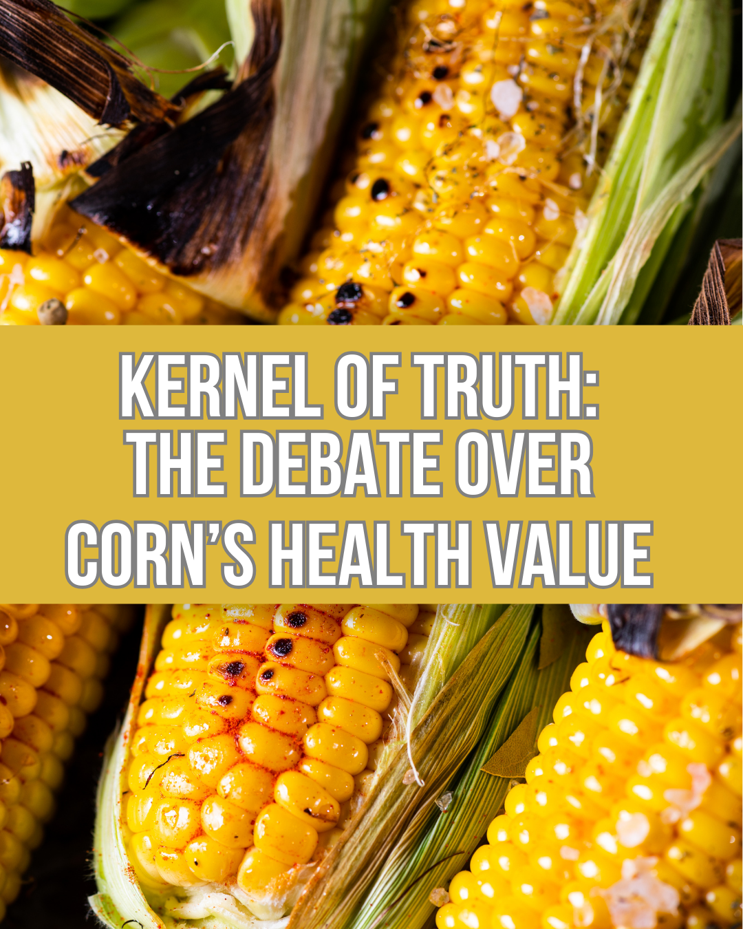 Kernel of Truth: The Debate Over Corn’s Health Value